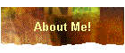 About Me!