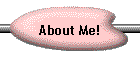 About Me!
